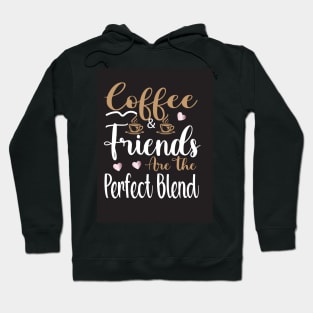 Coffee & Friends are the perfect blend Hoodie